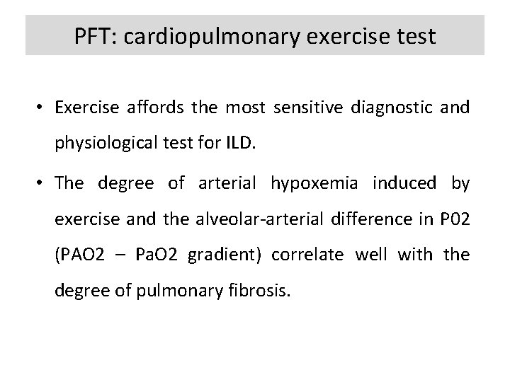 PFT: cardiopulmonary exercise test • Exercise affords the most sensitive diagnostic and physiological test