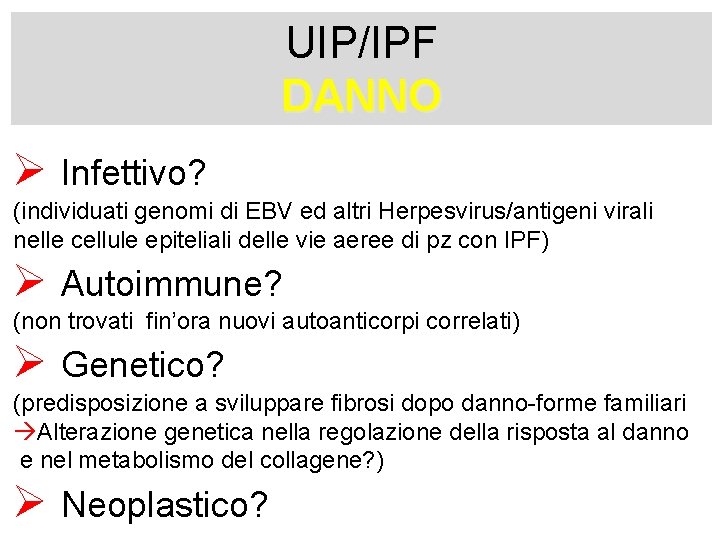 UIP/IPF DANNO Ø Infettivo? (individuati genomi di EBV ed altri Herpesvirus/antigeni virali nelle cellule