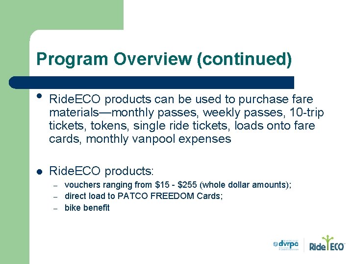 Program Overview (continued) • Ride. ECO products can be used to purchase fare materials—monthly Program Overview (continued) • Ride. ECO products can be used to purchase fare materials—monthly