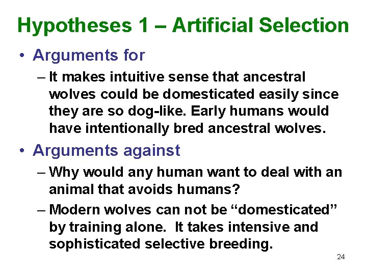 Hypotheses 1 – Artificial Selection • Arguments for – It makes intuitive sense that