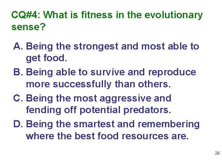 CQ#4: What is fitness in the evolutionary sense? A. Being the strongest and most
