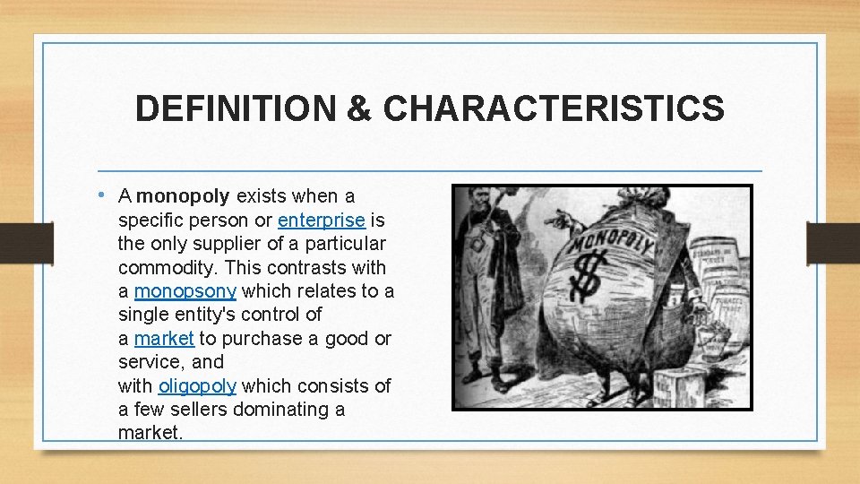 DEFINITION & CHARACTERISTICS • A monopoly exists when a specific person or enterprise is