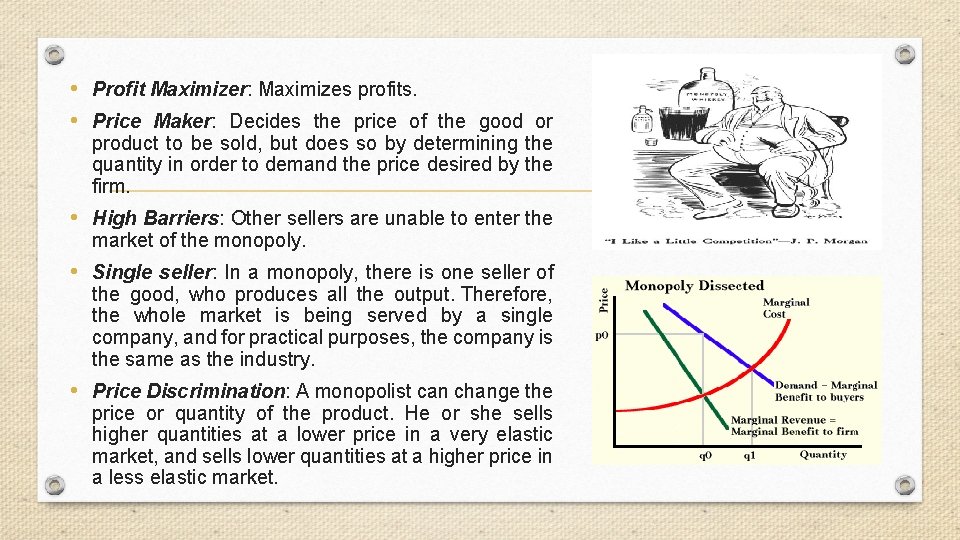  • Profit Maximizer: Maximizes profits. • Price Maker: Decides the price of the