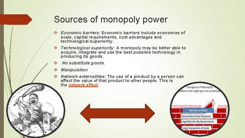 Sources of monopoly power Economic barriers: Economic barriers include economies of scale, capital requirements,