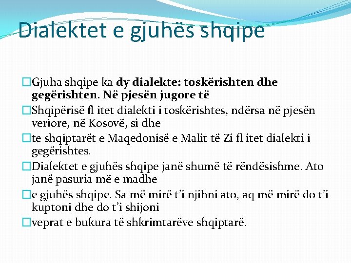 Dialektet e gjuhës shqipe �Gjuha shqipe ka dy dialekte: toskërishten dhe gegërishten. Në pjesën