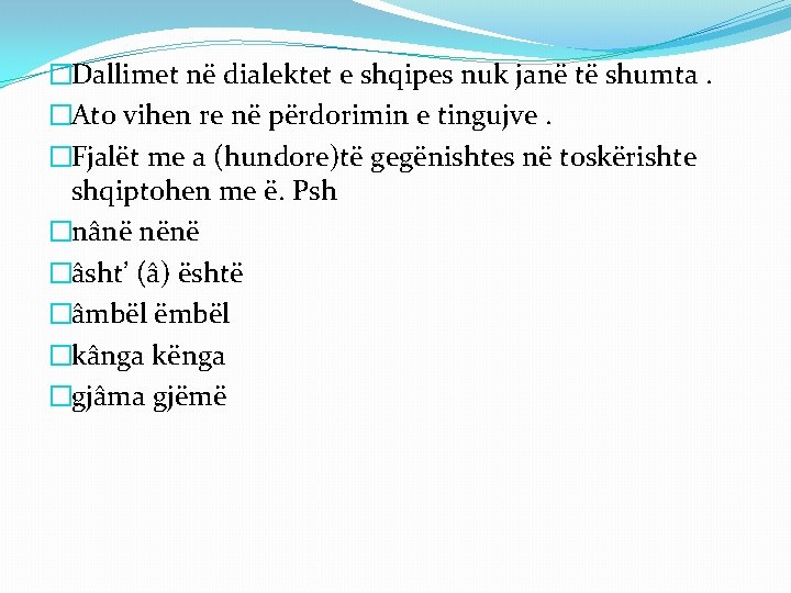 �Dallimet në dialektet e shqipes nuk janë të shumta. �Ato vihen re në përdorimin
