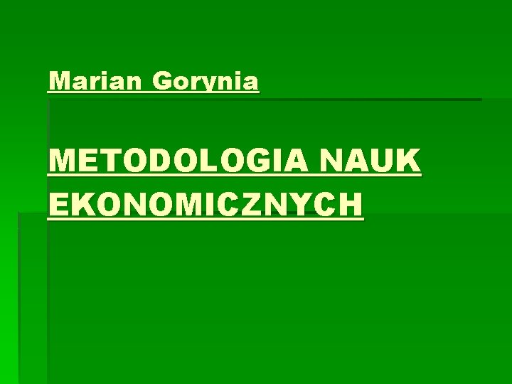 Marian Gorynia METODOLOGIA NAUK EKONOMICZNYCH 