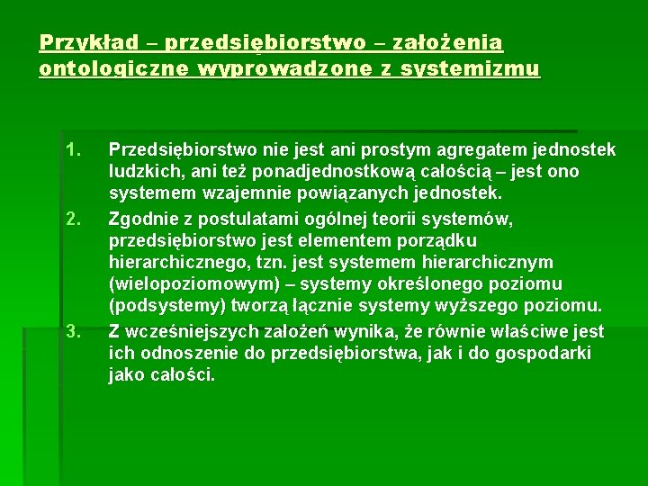 Przykład – przedsiębiorstwo – założenia ontologiczne wyprowadzone z systemizmu 1. 2. 3. Przedsiębiorstwo nie