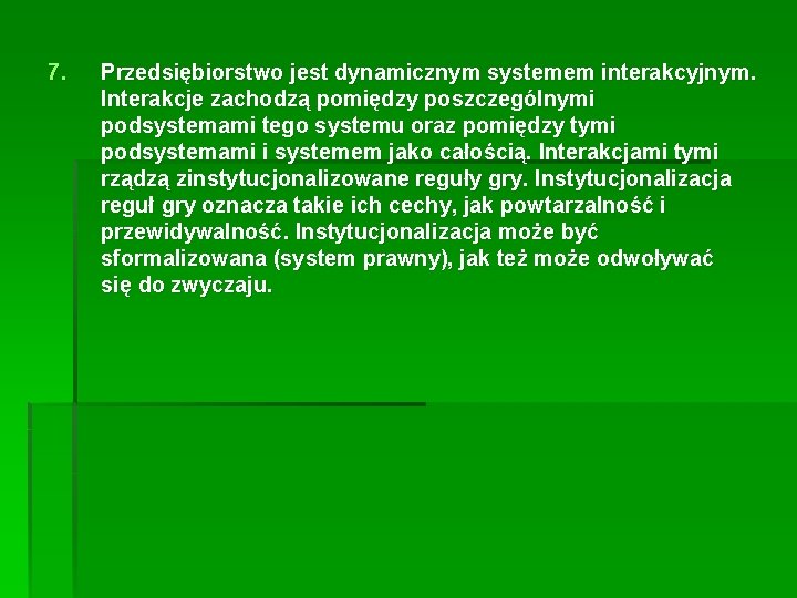 7. Przedsiębiorstwo jest dynamicznym systemem interakcyjnym. Interakcje zachodzą pomiędzy poszczególnymi podsystemami tego systemu oraz