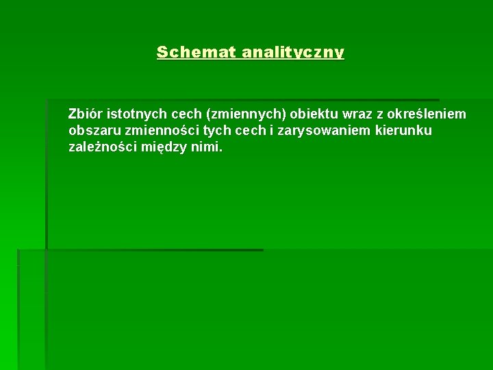 Schemat analityczny Zbiór istotnych cech (zmiennych) obiektu wraz z określeniem obszaru zmienności tych cech