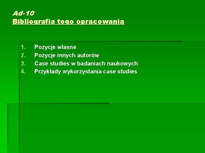 Ad-10 Bibliografia tego opracowania 1. 2. 3. 4. Pozycje własne Pozycje innych autorów Case