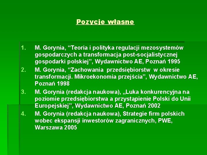 Pozycje własne 1. 2. 3. 4. M. Gorynia, “Teoria i polityka regulacji mezosystemów gospodarczych