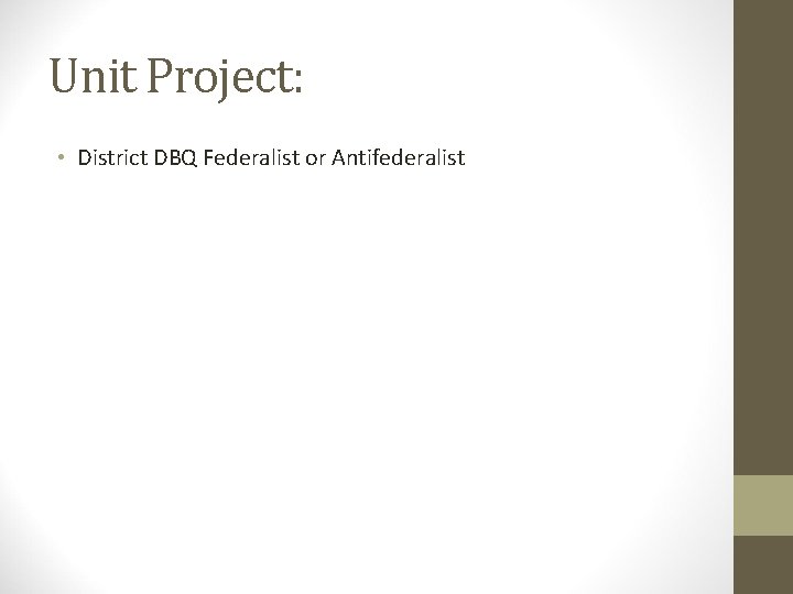 Unit Project: • District DBQ Federalist or Antifederalist 