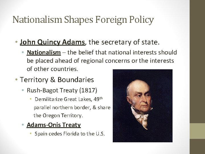 Nationalism Shapes Foreign Policy • John Quincy Adams, the secretary of state. • Nationalism