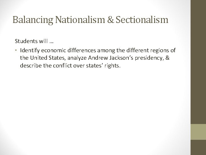 Balancing Nationalism & Sectionalism Students will … • Identify economic differences among the different