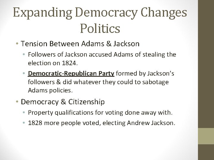 Expanding Democracy Changes Politics • Tension Between Adams & Jackson • Followers of Jackson