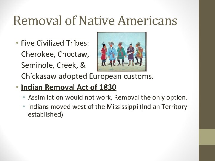 Removal of Native Americans • Five Civilized Tribes: Cherokee, Choctaw, Seminole, Creek, & Chickasaw
