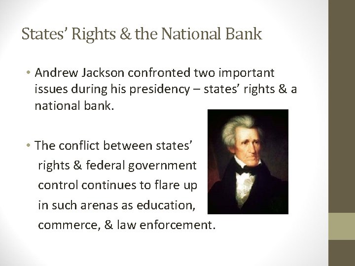 States’ Rights & the National Bank • Andrew Jackson confronted two important issues during