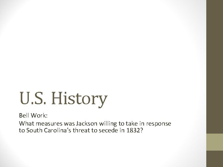 U. S. History Bell Work: What measures was Jackson willing to take in response