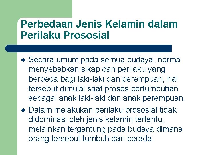 Perbedaan Jenis Kelamin dalam Perilaku Prososial l l Secara umum pada semua budaya, norma