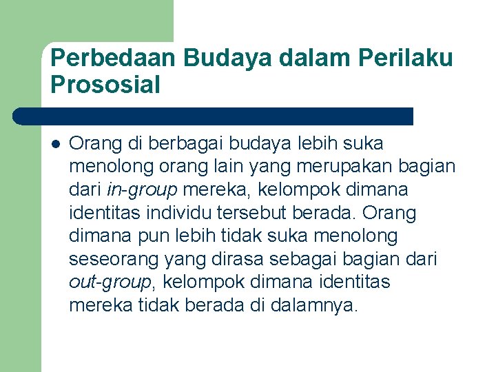 Perbedaan Budaya dalam Perilaku Prososial l Orang di berbagai budaya lebih suka menolong orang