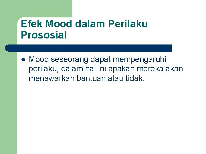 Efek Mood dalam Perilaku Prososial l Mood seseorang dapat mempengaruhi perilaku, dalam hal ini