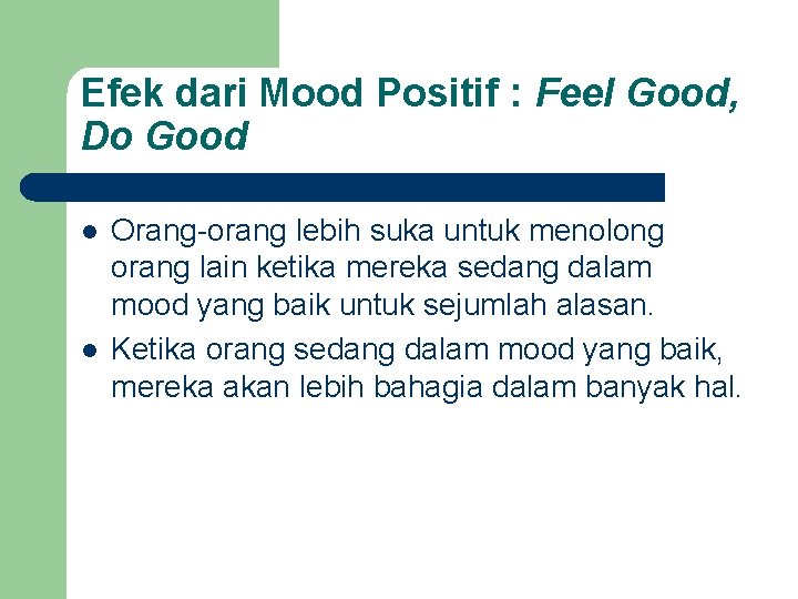 Efek dari Mood Positif : Feel Good, Do Good l l Orang-orang lebih suka