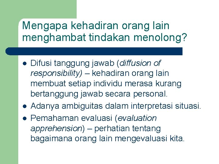 Mengapa kehadiran orang lain menghambat tindakan menolong? l l l Difusi tanggung jawab (diffusion