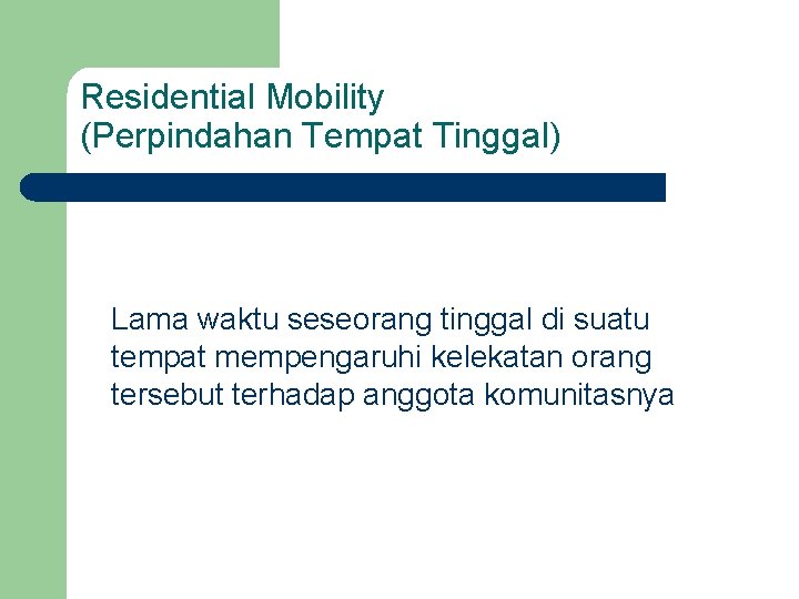 Residential Mobility (Perpindahan Tempat Tinggal) Lama waktu seseorang tinggal di suatu tempat mempengaruhi kelekatan