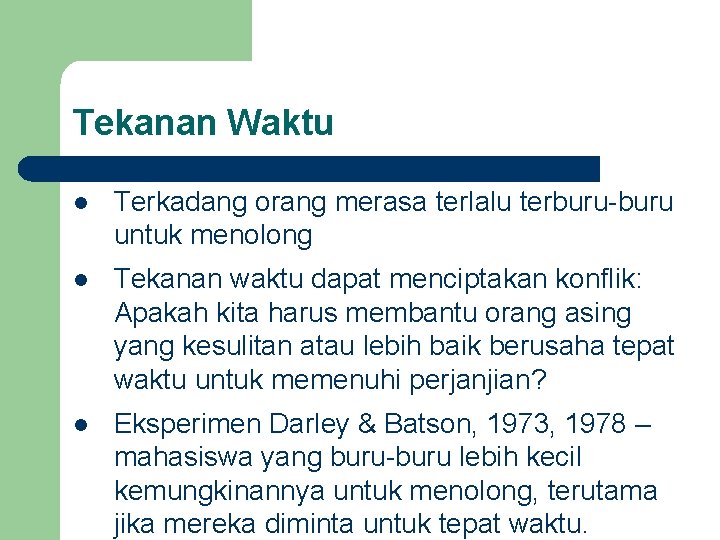 Tekanan Waktu l Terkadang orang merasa terlalu terburu-buru untuk menolong l Tekanan waktu dapat