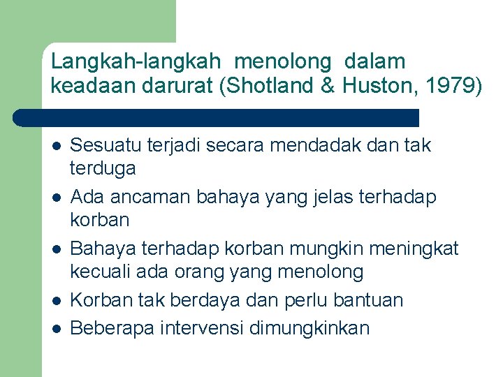 Langkah-langkah menolong dalam keadaan darurat (Shotland & Huston, 1979) l l l Sesuatu terjadi