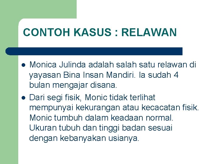 CONTOH KASUS : RELAWAN l l Monica Julinda adalah satu relawan di yayasan Bina