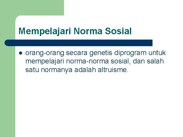 Mempelajari Norma Sosial l orang-orang secara genetis diprogram untuk mempelajari norma-norma sosial, dan salah