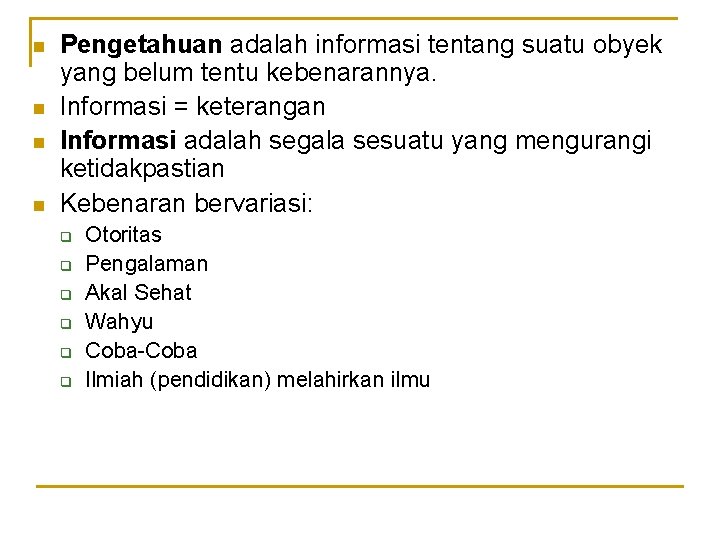 n n Pengetahuan adalah informasi tentang suatu obyek yang belum tentu kebenarannya. Informasi =