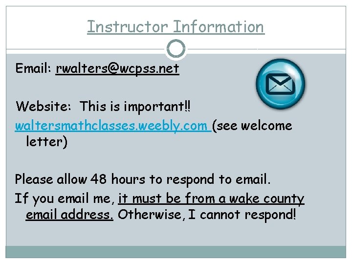 Instructor Information Email: rwalters@wcpss. net Website: This is important!! waltersmathclasses. weebly. com (see welcome