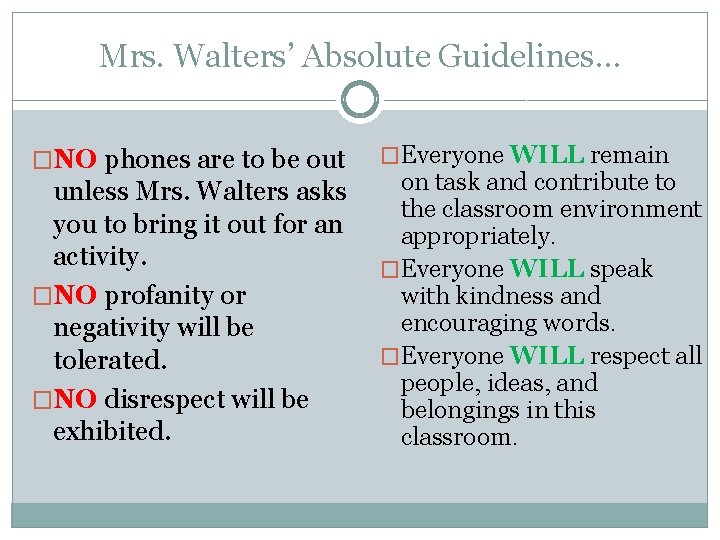 Mrs. Walters’ Absolute Guidelines… �NO phones are to be out unless Mrs. Walters asks