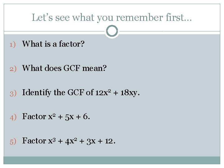 Let’s see what you remember first. . . 1) What is a factor? 2)