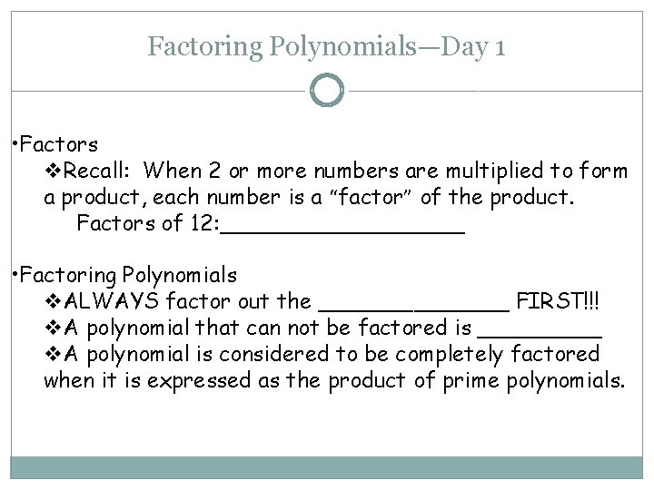 Factoring Polynomials—Day 1 • Factors Recall: When 2 or more numbers are multiplied to