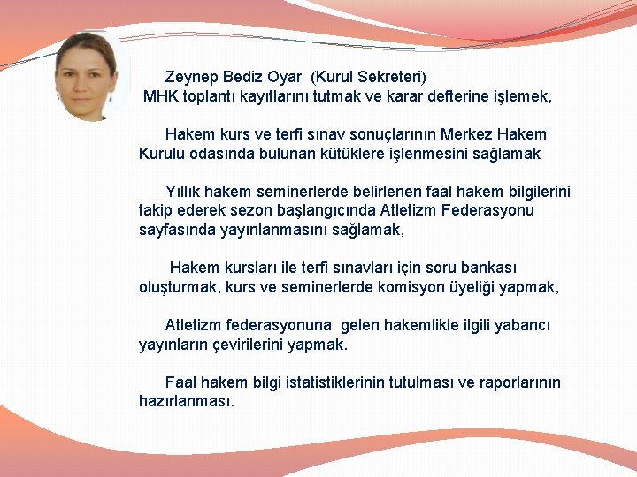 Zeynep Bediz Oyar (Kurul Sekreteri) MHK toplantı kayıtlarını tutmak ve karar defterine işlemek, Hakem