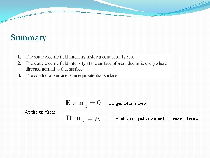 Summary Tangential E is zero At the surface: Normal D is equal to the
