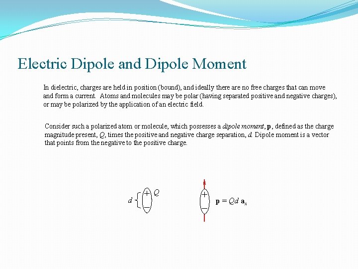Electric Dipole and Dipole Moment In dielectric, charges are held in position (bound), and