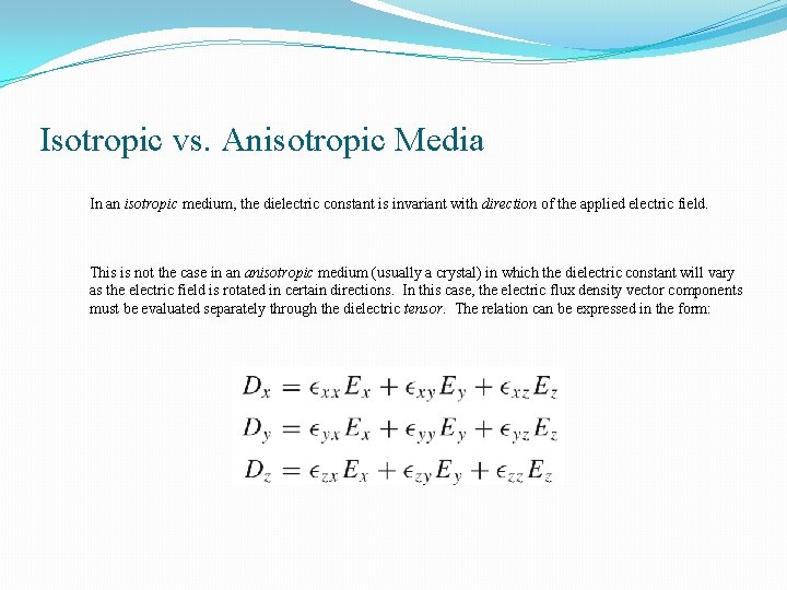 Isotropic vs. Anisotropic Media In an isotropic medium, the dielectric constant is invariant with