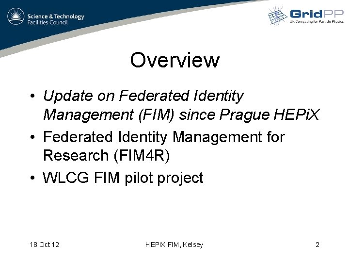 Overview • Update on Federated Identity Management (FIM) since Prague HEPi. X • Federated