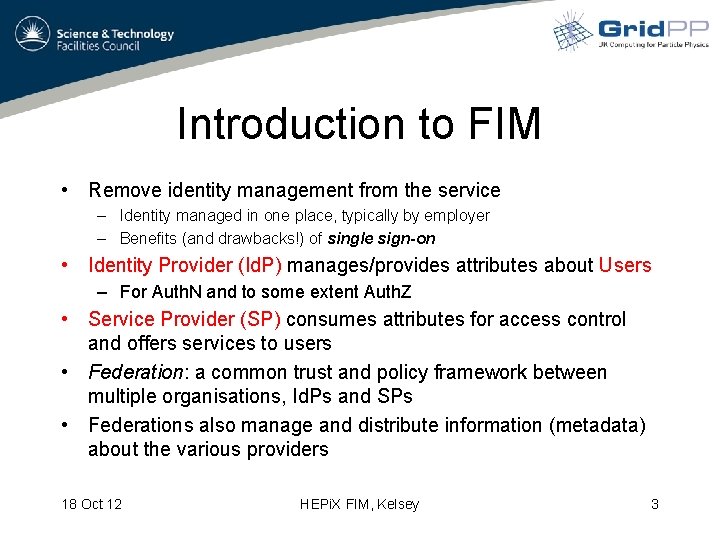 Introduction to FIM • Remove identity management from the service – Identity managed in