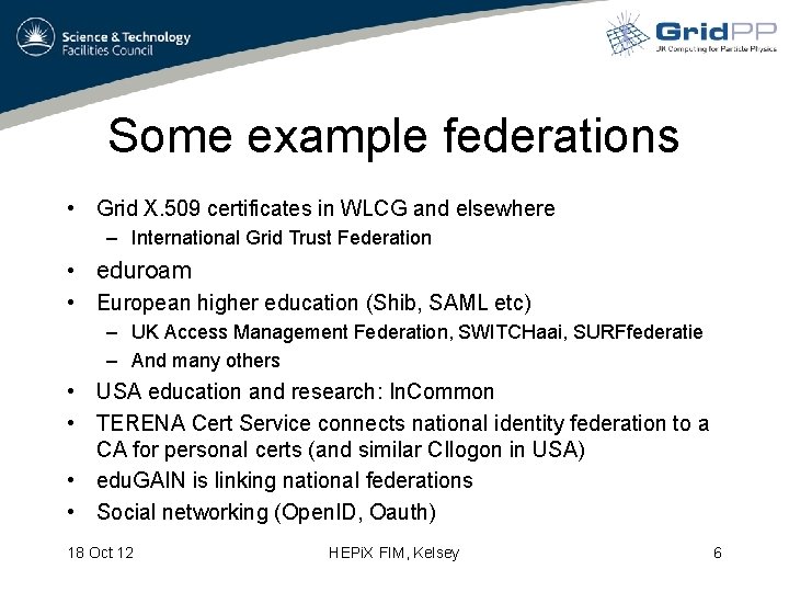 Some example federations • Grid X. 509 certificates in WLCG and elsewhere – International