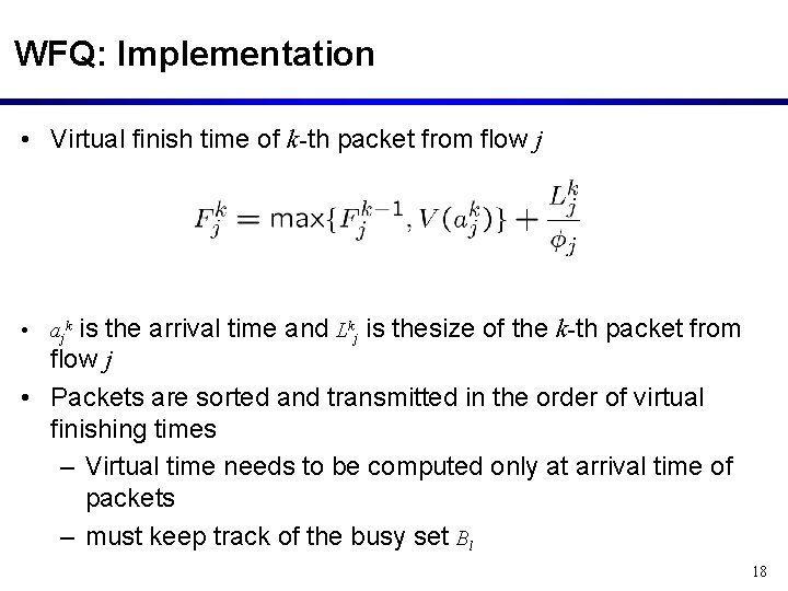 WFQ: Implementation • Virtual finish time of k-th packet from flow j • ajk