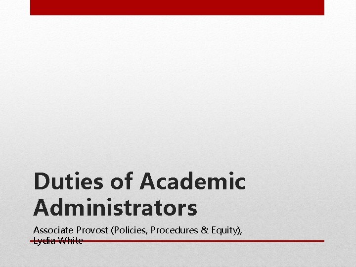 Duties of Academic Administrators Associate Provost (Policies, Procedures & Equity), Lydia White 