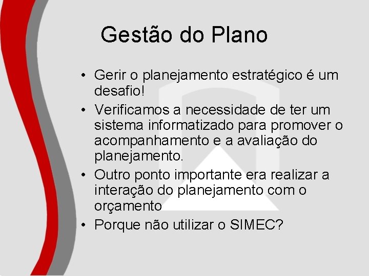 Gestão do Plano • Gerir o planejamento estratégico é um desafio! • Verificamos a