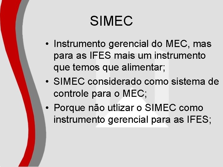 SIMEC • Instrumento gerencial do MEC, mas para as IFES mais um instrumento que