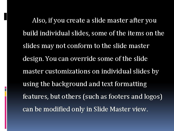 Also, if you create a slide master after you build individual slides, some of